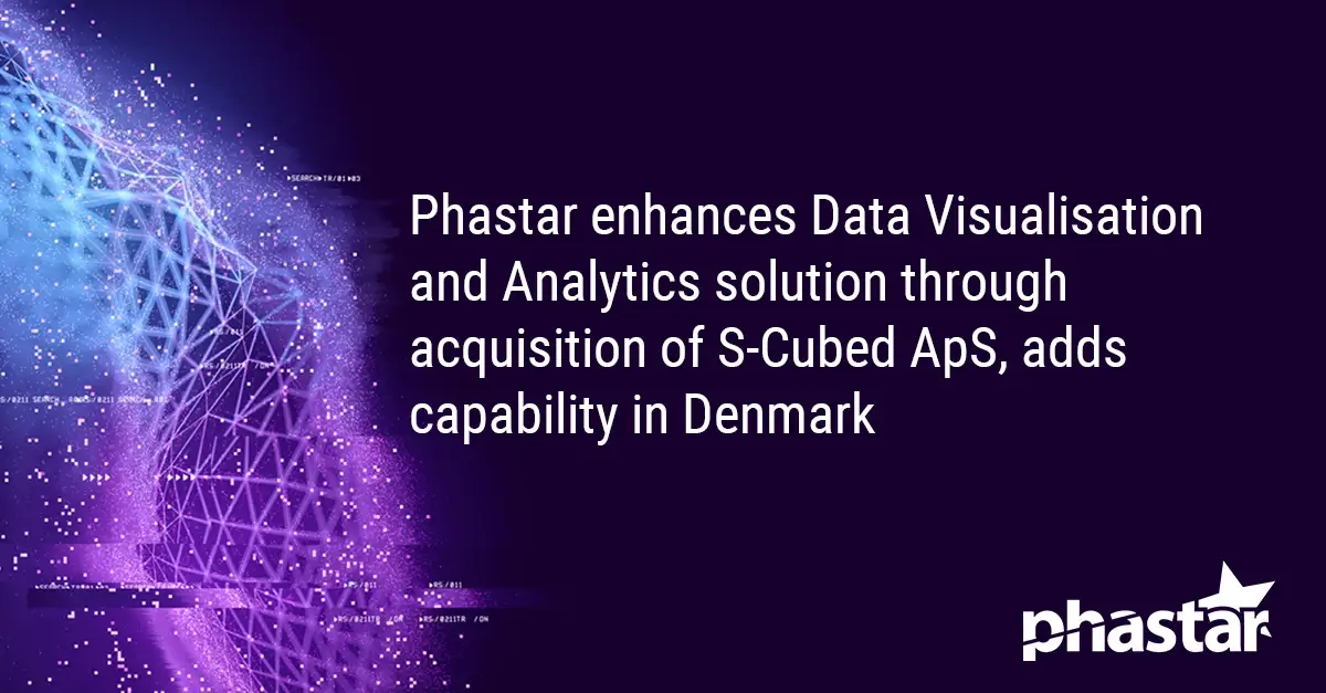 Phastar enhances Data Visualization and Analytics solution through acquisition of S-Cubed ApS